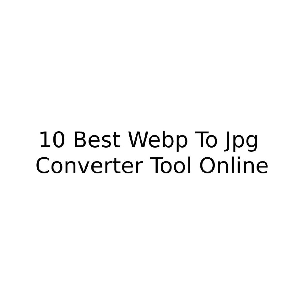 10 Best Webp To Jpg Converter Tool Online