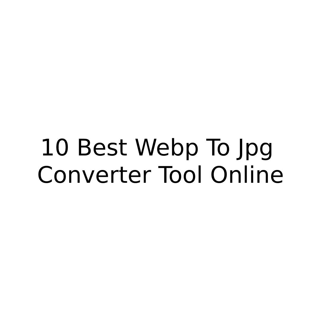 10 Best Webp To Jpg Converter Tool Online