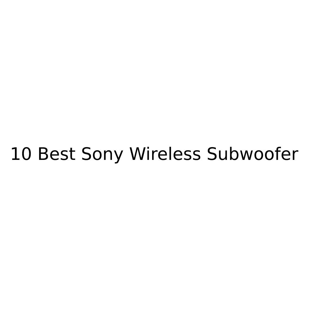 10 Best Sony Wireless Subwoofer