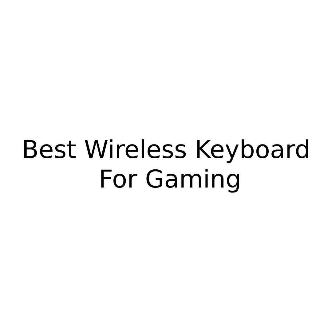 Best Wireless Keyboard For Gaming
