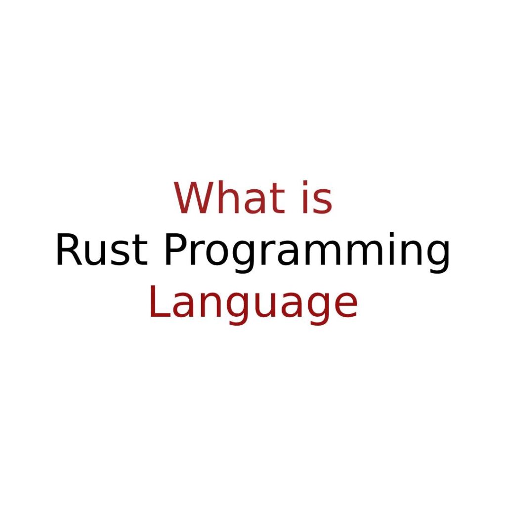 What Is Rust Programming Language And Why So Popular 