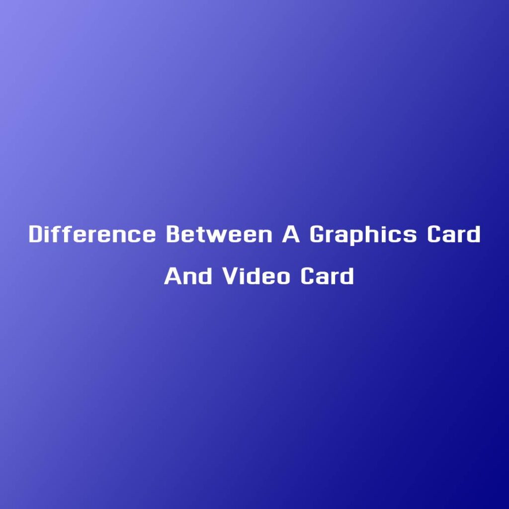 what-s-the-difference-between-a-graphics-card-and-video-card