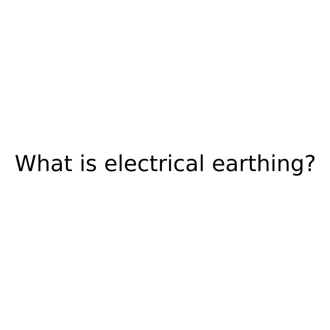 What is electrical earthing?