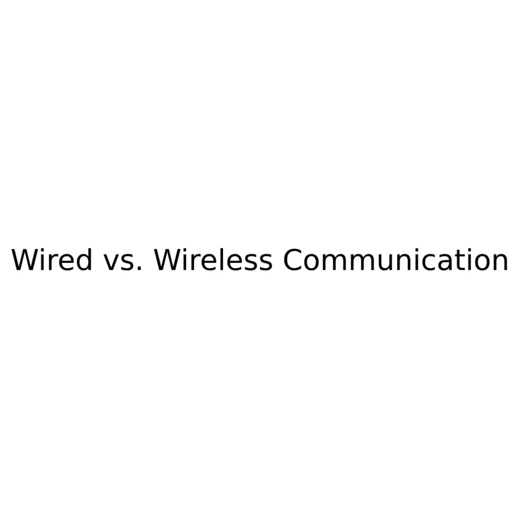 Wired vs. Wireless Communication