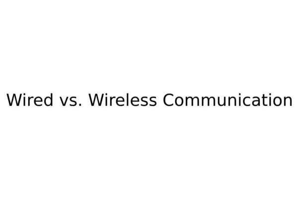 Wired vs. Wireless Communication