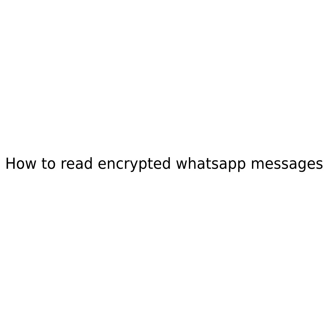 how to read encrypted whatsapp messages