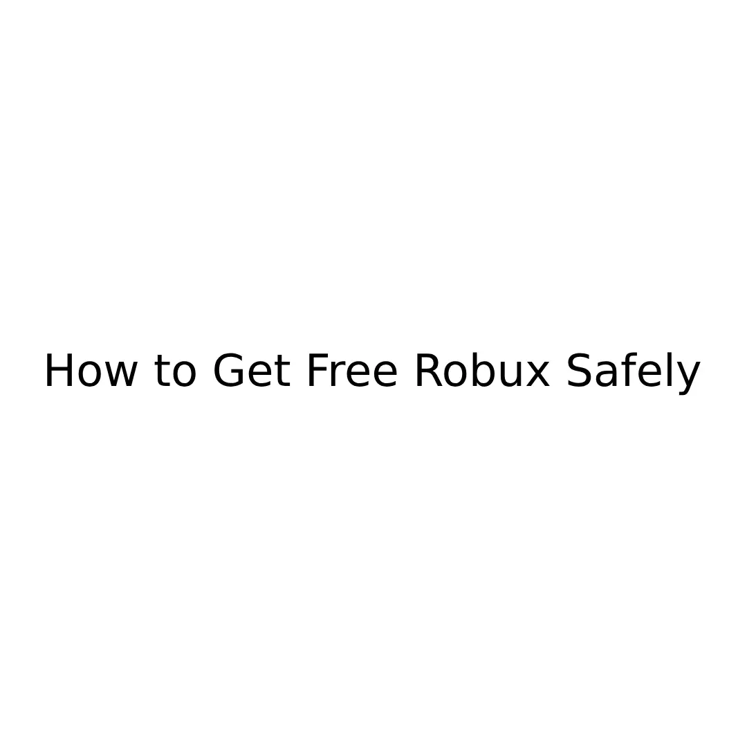 How to Get Free Robux Safely