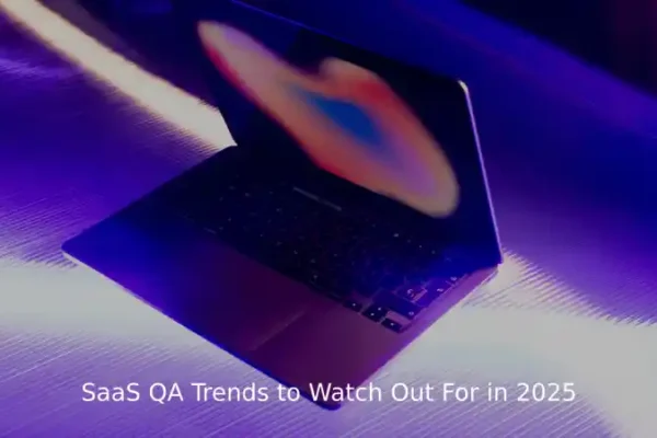 SaaS QA Trends to Watch Out For in 2025